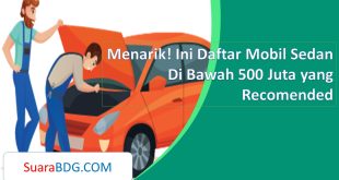 Menarik! Ini Daftar Mobil Sedan Di Bawah 500 Juta yang Recomended