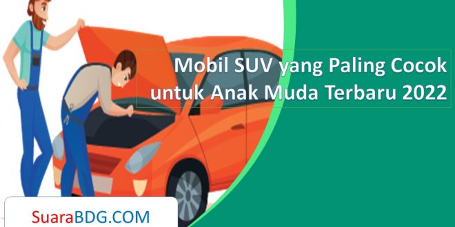 Mobil SUV yang Paling Cocok untuk Anak Muda Terbaru 2022