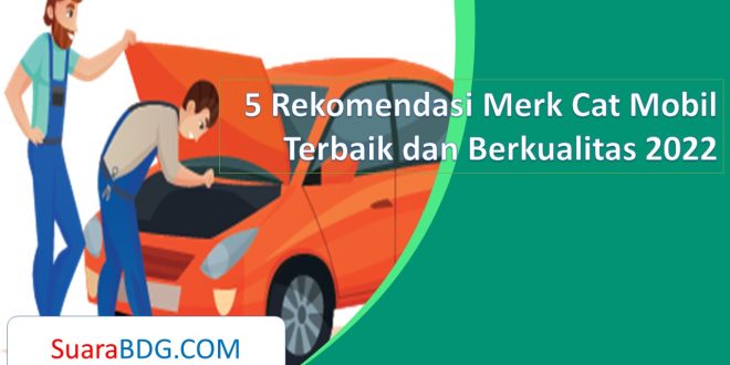 5 Rekomendasi Merk Cat Mobil Terbaik dan Berkualitas 2022